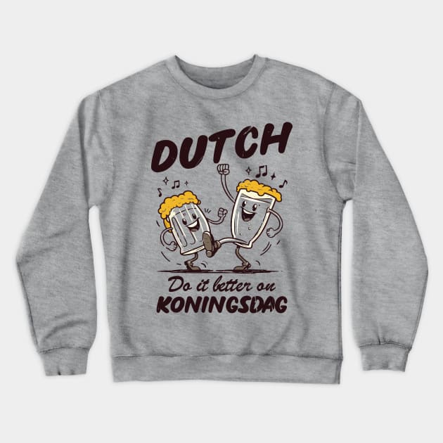 Dutch Do It Better On Koningsdag! Crewneck Sweatshirt by Depot33